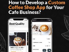 如何为您的咖啡店业务开发定制咖啡店APP？